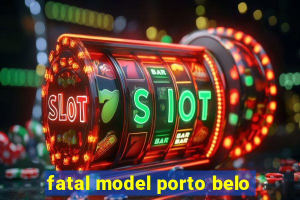 fatal model porto belo